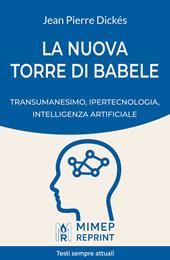 La nuova Torre di Babele. Transumanesimo, ipertecnologia, intelligenza artificiale