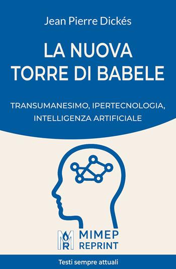 La nuova Torre di Babele. Transumanesimo, ipertecnologia, intelligenza artificiale - Jean Pierre Dickès - Libro Mimep-Docete 2026, Mimep Reprint | Libraccio.it