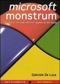 Microsoft monstrum. Più due o tre cose che non sapete su Bill Gates - Gabriele De Luca - Libro Golena 2008, Movement | Libraccio.it