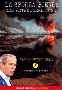 La sporca guerra del petroliere Bush - Mauro Bottarelli - Libro Golena 2002, Movement | Libraccio.it