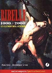 Ribelli. 1000-2000 un lungo millennio - Marco Sommariva - Libro Golena 2008, Controinformazione | Libraccio.it