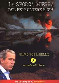 La sporca guerra del petroliere Bush - Mauro Bottarelli - Libro Golena 2003, Movement | Libraccio.it