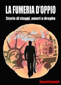 La fumeria d'oppio - Gianni Boanelli - Libro Golena 2009, Fact Fiction | Libraccio.it