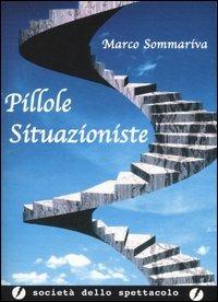 Pillole situazioniste - Marco Sommariva - Libro Golena 2008, Società dello spettacolo | Libraccio.it