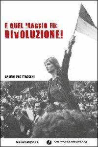 E quel maggio fu: rivoluzione! - Angelo Quattrocchi - Libro Golena 2008, Controinformazione | Libraccio.it