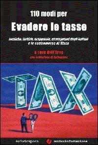 Centodieci modi per evadere le tasse  - Libro Golena 2008, Controinformazione | Libraccio.it