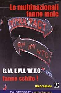 Le multinazionali fanno male (B.M., F.M.I. e W.T.O. fanno schifo) - Ilde Scaglione - Libro Golena, Controinformazione | Libraccio.it