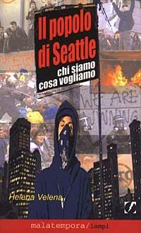 Il popolo di Seattle. Chi siamo cosa vogliamo - Helèna Velena - Libro Golena 2008, Lampi | Libraccio.it