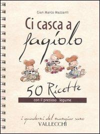 Ci casca a fagiolo. 50 ricette con il prezioso legume - G. Marco Mazzanti - Libro Vallecchi 2004, I quaderni del mangiar sano | Libraccio.it