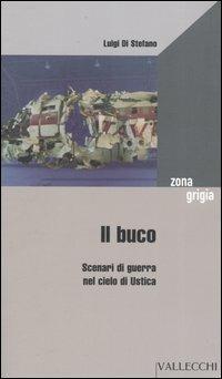 Il buco. Scenari di guerra nel cielo di Ustica - Luigi Di Stefano - Libro Vallecchi 2005, Zona grigia | Libraccio.it