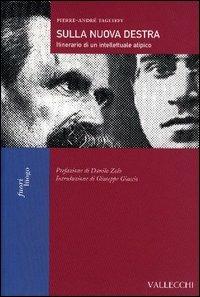 Sulla nuova Destra. Itinerario di un intellettuale atipico - Pierre-André Taguieff - Libro Vallecchi 2003, Fuori luogo | Libraccio.it