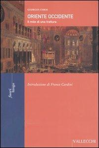 Oriente Occidente. Il mito di una frattura - Georges Corm - Libro Vallecchi 2003, Fuori luogo | Libraccio.it