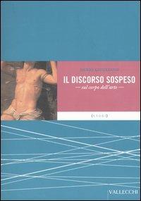Il discorso sospeso. Sul corpo dell'arte - Dario Giugliano - Libro Vallecchi 2003, Studi | Libraccio.it