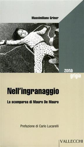 Nell'ingranaggio. La scomparsa di Mauro De Mauro - Massimiliano Griner - Libro Vallecchi 2003, Zona grigia | Libraccio.it