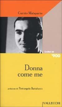 Donna come me - Curzio Malaparte - Libro Vallecchi 2002, Caratteri del '900 | Libraccio.it