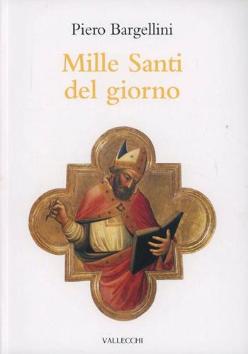 Mille santi del giorno - Piero Bargellini - Libro Vallecchi 2001 | Libraccio.it