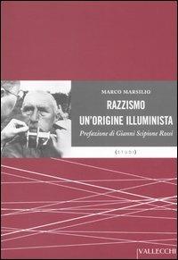 Razzismo. Un'origine illuminista - Marco Marsilio - Libro Vallecchi 2005, Studi | Libraccio.it