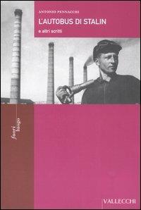 L'autobus di Stalin e altri scritti - Antonio Pennacchi - Libro Vallecchi 2005, Fuori luogo | Libraccio.it