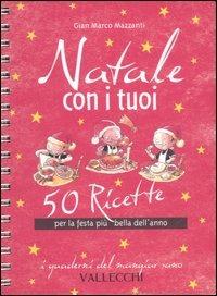 Natale con i tuoi. 50 ricette per la festa più bella dell'anno - G. Marco Mazzanti - Libro Vallecchi 2006, I quaderni del mangiar sano | Libraccio.it