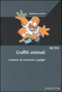 Graffiti animati. I cartoon da emozioni a gadget - Marilena Lucente - Libro Vallecchi 2006, Con/Testi | Libraccio.it