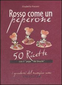 Rosso come un peperone. 50 ricette con il «pepe del Brasile» - Elisabetta Piazzesi - Libro Vallecchi 2006, I quaderni del mangiar sano | Libraccio.it