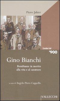 Gino Bianchi. Resultanze in merito alla vita e al carattere - Piero Jahier - Libro Vallecchi 2007, Caratteri del '900 | Libraccio.it