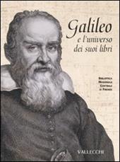 Galileo e l'universo dei suoi libri. Catalogo della mostra (Firenze, 5 dicembre 2008-28 febbraio 2009). Ediz. illustrata