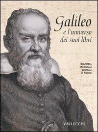Galileo e l'universo dei suoi libri. Catalogo della mostra (Firenze, 5 dicembre 2008-28 febbraio 2009). Ediz. illustrata  - Libro Vallecchi 2007 | Libraccio.it