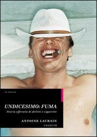 Undicesimo: fuma. Storia efferata di delitti e sigarette - Antoine Laurain - Libro Vallecchi 2009, Stelle | Libraccio.it