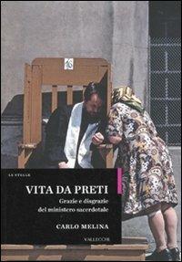 Vita da preti. Grazie e disgrazie del ministero sacerdotale - Carlo Melina - Libro Vallecchi 2010, Stelle | Libraccio.it