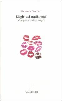 Elogio del tradimento. Conquista, tradisci, nega! - Gemma Gaetani - Libro Vallecchi 2010, Avamposti | Libraccio.it