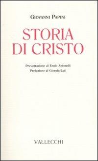 Storia di Cristo - Giovanni Papini - Libro Vallecchi 2007, Caratteri del '900 | Libraccio.it