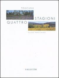 Toscana. Quattro stagioni. Ediz. illustrata - Guido Persichino - Libro Vallecchi 2008 | Libraccio.it