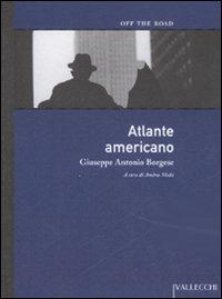 Atlante americano - Giuseppe A. Borgese - Libro Vallecchi 2007, Off the road | Libraccio.it