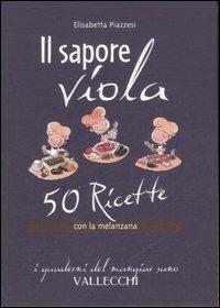 Il sapore viola. 50 ricetta con la melanzana - Elisabetta Piazzesi - Libro Vallecchi 2007, I quaderni del mangiar sano | Libraccio.it