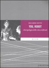 You robot. Antropologia della vita artificiale - Riccardo Notte - Libro Vallecchi 2005, Studi | Libraccio.it