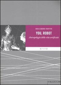 You robot. Antropologia della vita artificiale - Riccardo Notte - Libro Vallecchi 2005, Studi | Libraccio.it