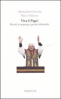 Viva il papa! Perché lo attaccano, perché difenderlo - Alessandro Gnocchi, Mario Palmaro - Libro Vallecchi 2010, Avamposti | Libraccio.it