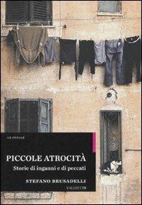 Piccole atrocità. Storie di inganni e di peccati - Stefano Brusadelli - Libro Vallecchi 2010, Stelle | Libraccio.it