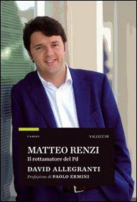 Matteo Renzi. Il rottamatore del PD - David Allegranti - Libro Vallecchi 2010, Saggi | Libraccio.it