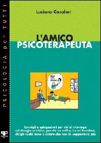 L'amico psicoterapeuta - Luciano Casolari - Libro Positive Press 2001, Psicologia per tutti | Libraccio.it