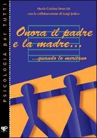 Onora il padre e la madre... quando lo meritano - Maria Cristina Strocchi, Luigi Jodice - Libro Positive Press 2002, Psicologia per tutti | Libraccio.it