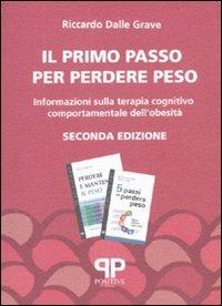 Il primo passo per perdere peso. Informazioni sulla terapia cognitivo comportamentale dell'obesità - Riccardo Dalle Grave - Libro Positive Press 2010, Noi e il cibo | Libraccio.it