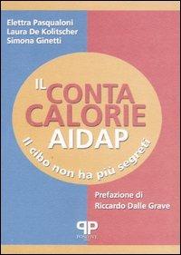 Il contacalorie AIDAP. Il cibo non ha più segreti - Elettra Pasqualoni, Laura De Kolitscher, Simona Ginetti - Libro Positive Press 2005 | Libraccio.it