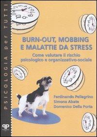 Burn-out, mobbing e malattie da stress. Come valutare il rischio psicologico e organizzativo-sociale - Ferdinando Pellegrino, Simona Abate, Domenico Della Porta - Libro Positive Press 2005, Psicologia per tutti | Libraccio.it