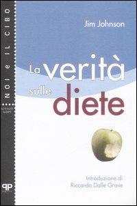 La verità sule diete - Jim Johnson - Libro Positive Press 2007, Noi e il cibo | Libraccio.it