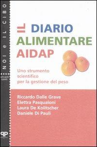Il diario alimentare AIDAP. Uno strumento scientifico per la gestione del peso  - Libro Positive Press 2006, Noi e il cibo | Libraccio.it
