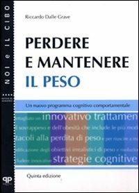 Perdere e mantenere il peso. Un nuovo programma cognitivo comportamentale - Riccardo Dalle Grave - Libro Positive Press 2007, Noi e il cibo | Libraccio.it