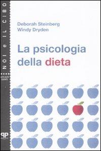 La psicologia della dieta - Deborah Steindberg, Windy Dryden - Libro Positive Press 2008, Noi e il cibo | Libraccio.it