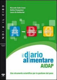 Il diario alimentare AIDAP. Uno strumento scientifico per la gestione del peso - Riccardo Dalla Grave, Elettra Pasqualoni, Laura De Kolitscher - Libro Positive Press 2013, Noi e il cibo | Libraccio.it